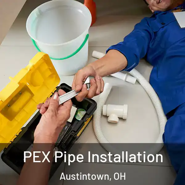  PEX Pipe Installation Austintown, OH